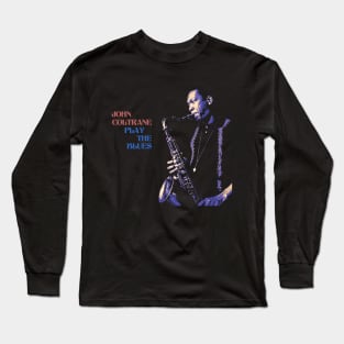 John Coltrane Play The Blues Long Sleeve T-Shirt